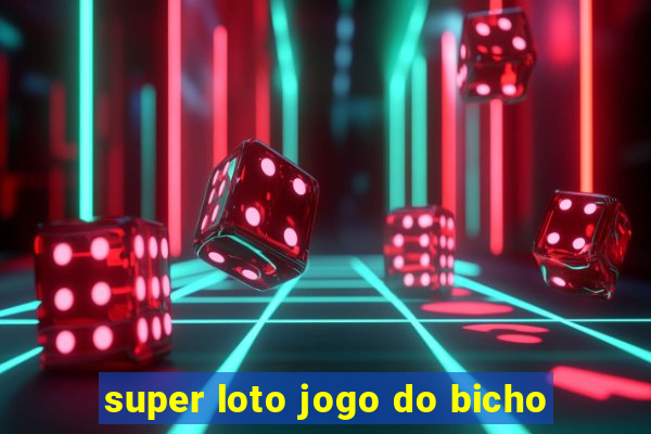 super loto jogo do bicho